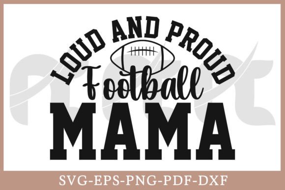 Loud and Proud Football Mama Shirt SVG Graphics & Crafts