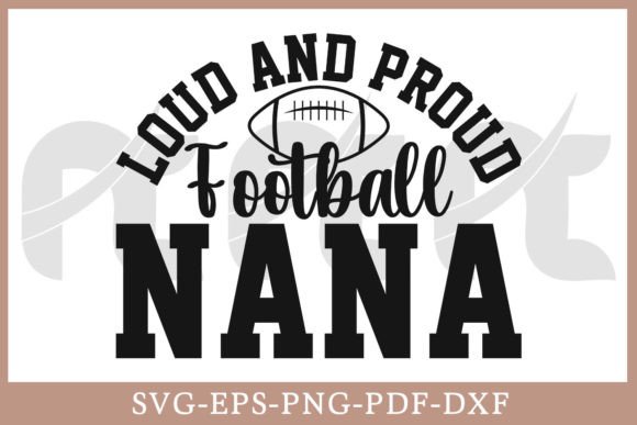 Loud and Proud Football Nana Shirt SVG Graphics