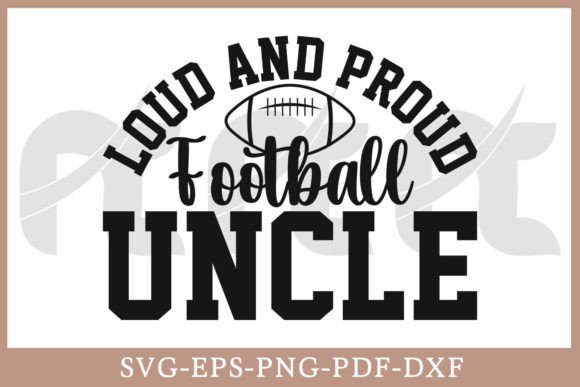 Loud and Proud Football Uncle Shirt SVG Graphics