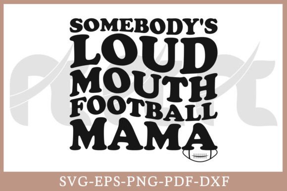 Somebody s Loud Mouth Football Mama Graphics